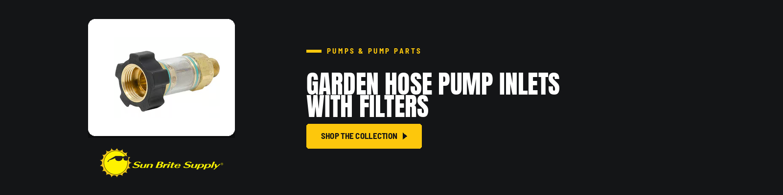 Garden Hose Pump Inlets With Filters collection banner for Sun Brite Supply of Maryland